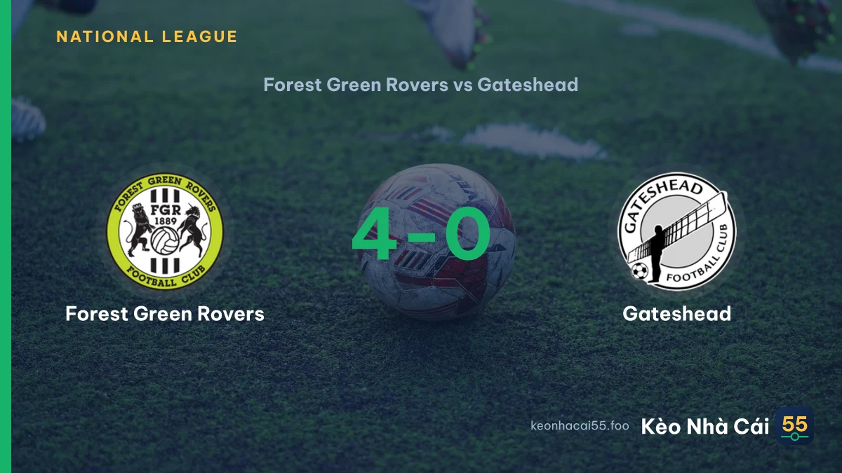 Nhận định Forest Green Rovers vs Gateshead ngày 12/09/2026