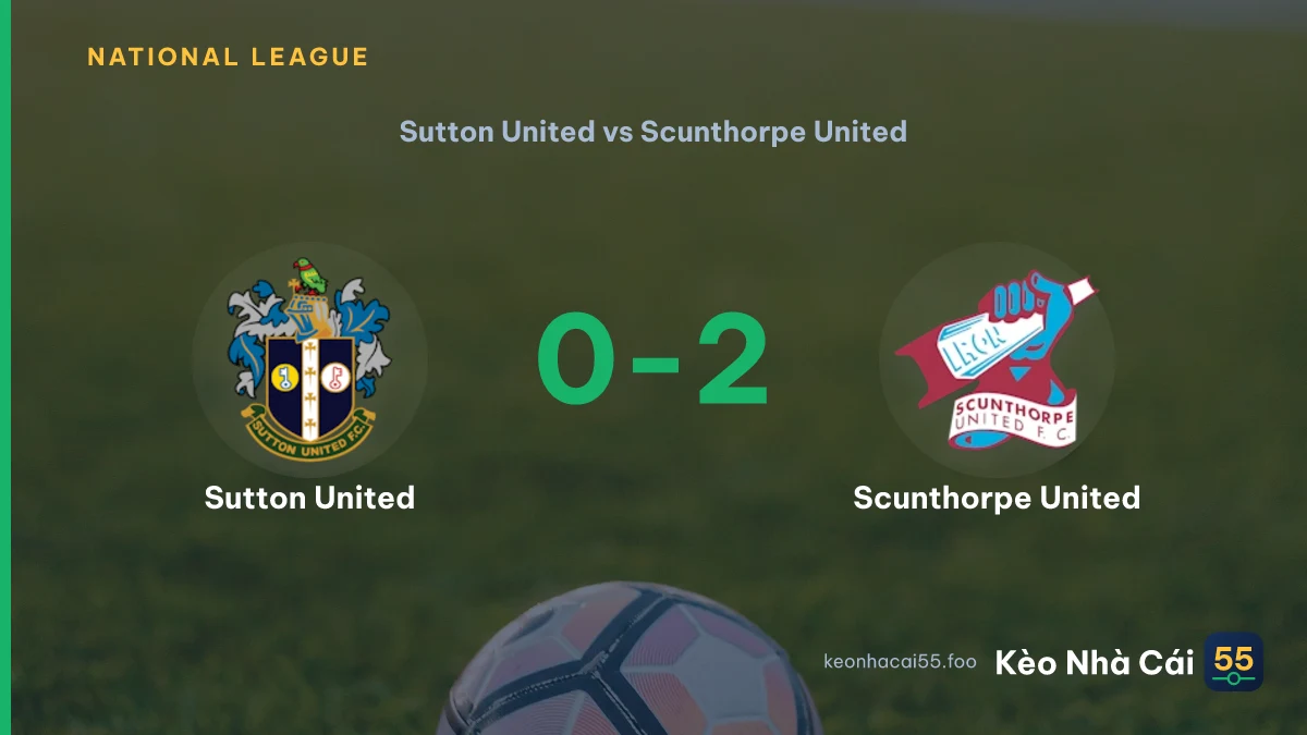 Nhận định Sutton United vs Scunthorpe United ngày 12/09/2026