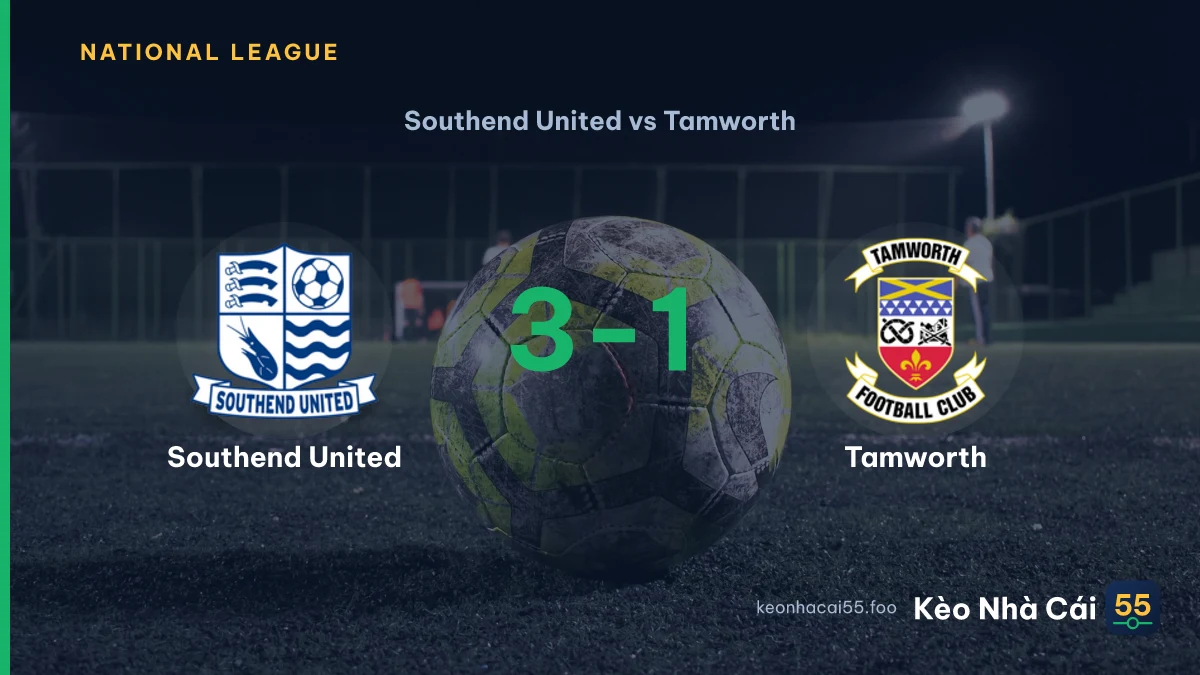 Nhận định Southend United vs Tamworth ngày 16/09/2026