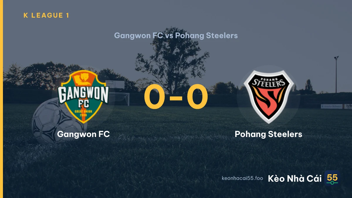 Nhận định Gangwon FC vs Pohang Steelers ngày 30/08/2026
