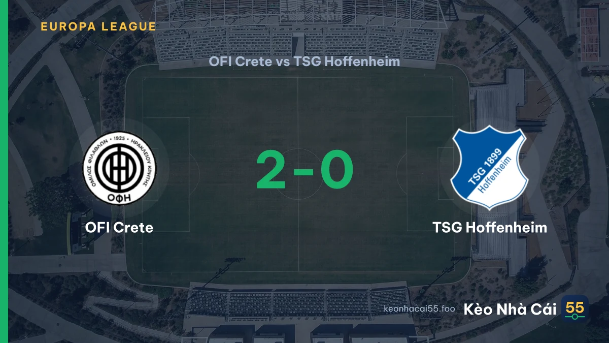 Nhận định OFI Crete vs TSG Hoffenheim ngày 17/09/2026