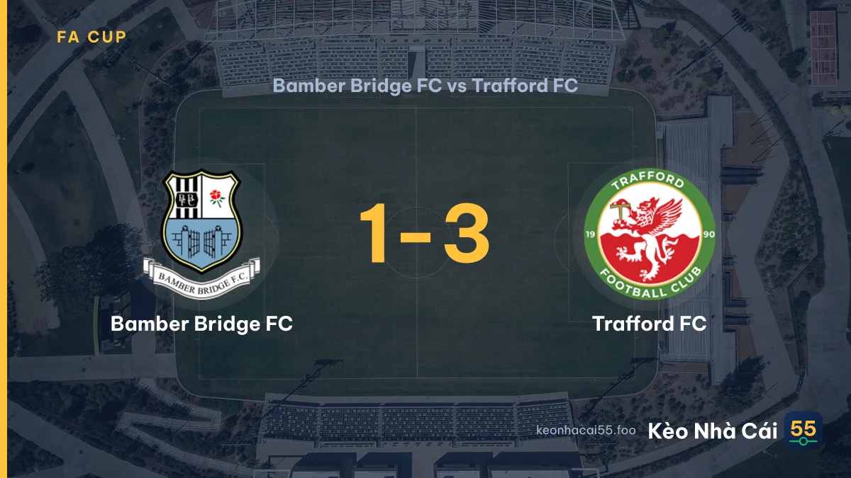 Nhận định Bamber Bridge FC vs Trafford FC ngày 05/09/2026