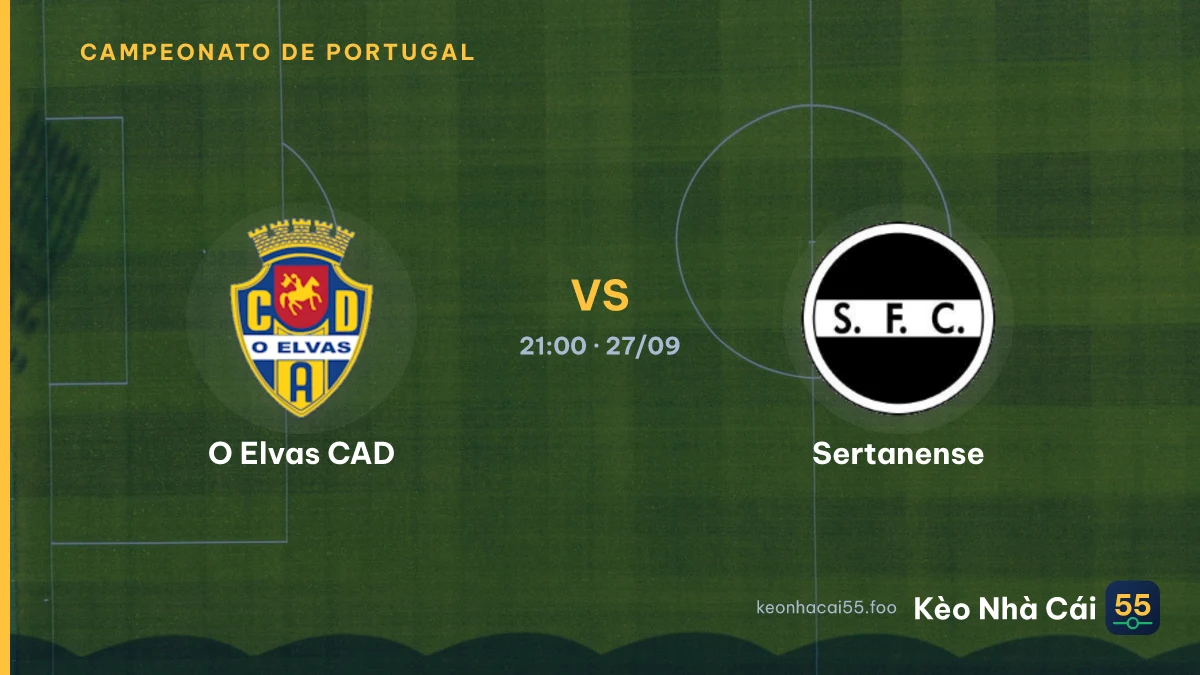Nhận định O Elvas CAD vs Sertanense ngày 27/09/2026