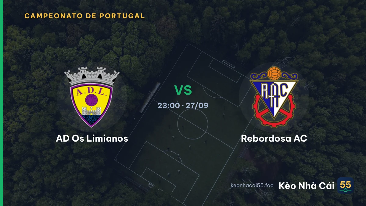 Nhận định AD Os Limianos vs Rebordosa AC ngày 27/09/2026