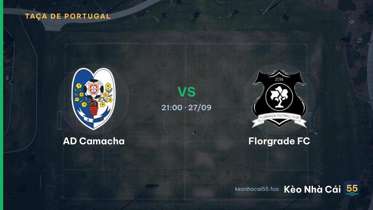 Nhận định AD Camacha vs Florgrade FC ngày 27/09/2026