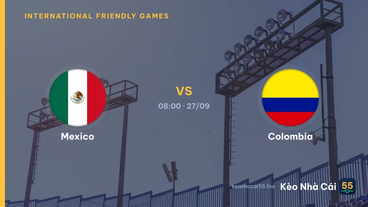 Nhận định Mexico vs Colombia ngày 27/09/2026