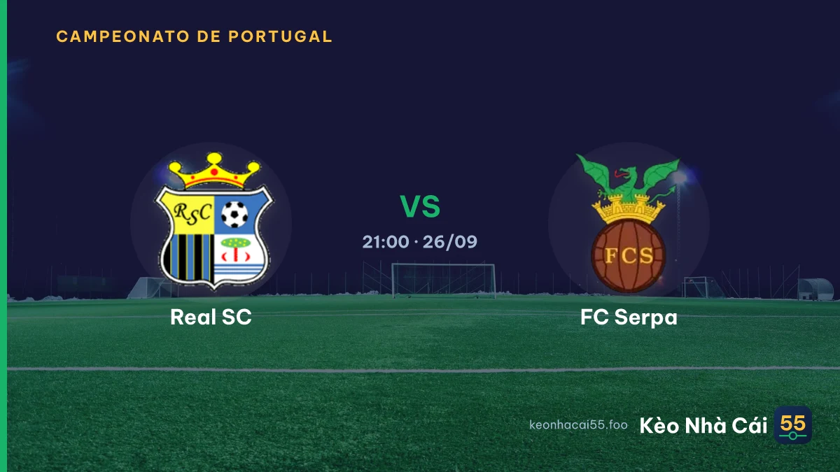 Nhận định Real SC vs FC Serpa ngày 26/09/2026