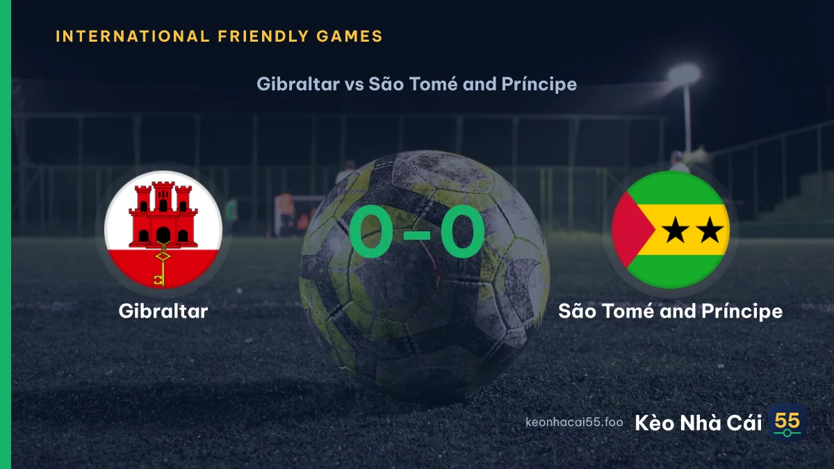 Nhận định Gibraltar vs São Tomé and Príncipe ngày 23/09/2026
