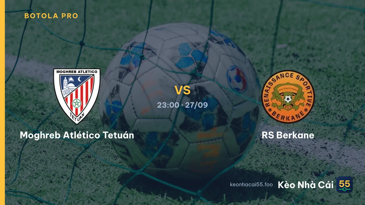 Nhận định Moghreb Atlético Tetuán vs RS Berkane ngày 27/09/2026