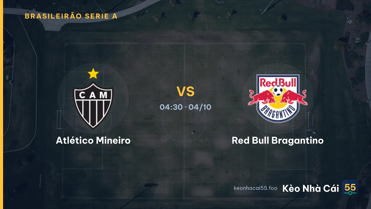 Nhận định Atlético Mineiro vs Red Bull Bragantino ngày 04/10/2026