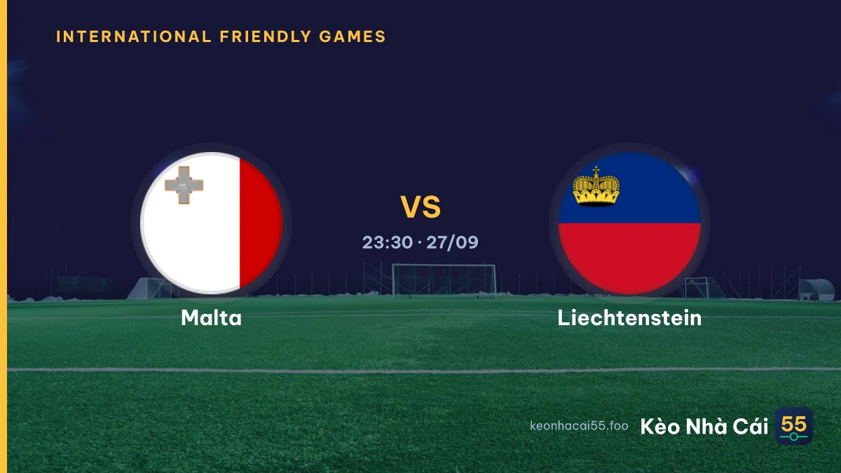 Nhận định Malta vs Liechtenstein ngày 27/09/2026