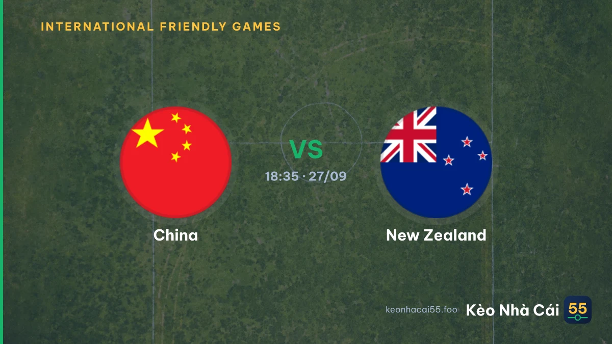 Nhận định China vs New Zealand ngày 27/09/2026